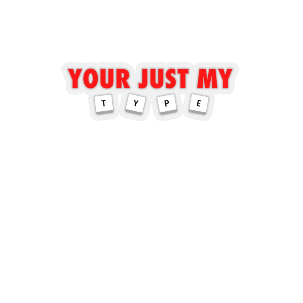 Your Just My Type Stickers