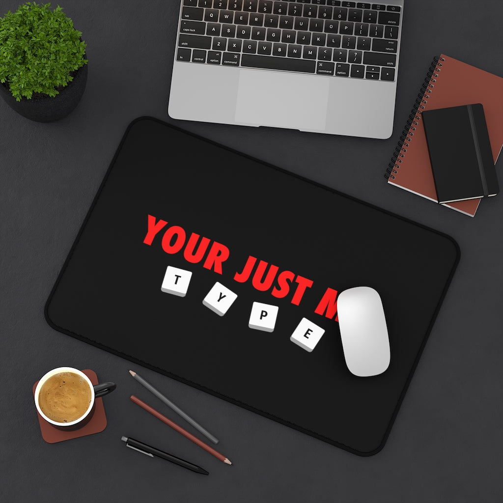 Your Just My Type Desk Mat