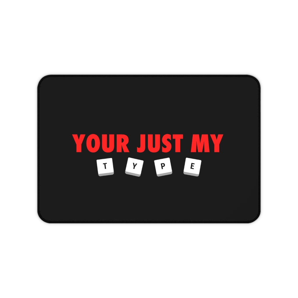 Your Just My Type Desk Mat