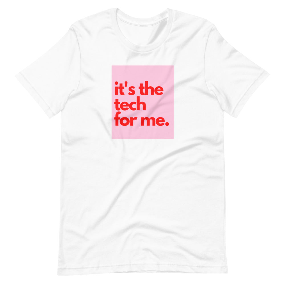 it's the tech for me T-shirt